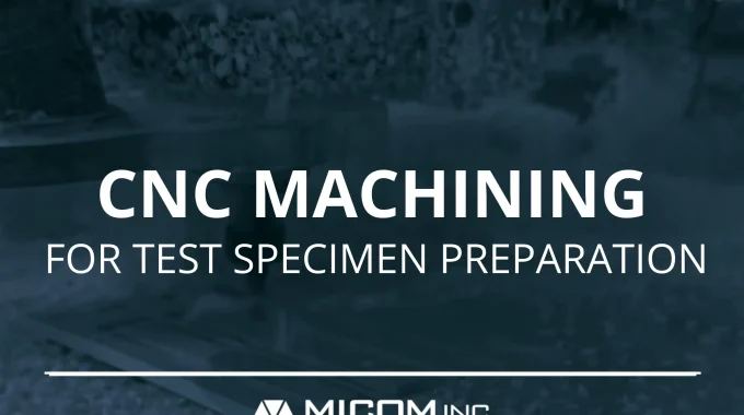 CNC Machining For Test Specimen Preparation
